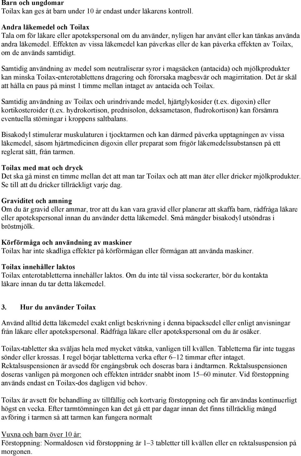 Effekten av vissa läkemedel kan påverkas eller de kan påverka effekten av Toilax, om de används samtidigt.