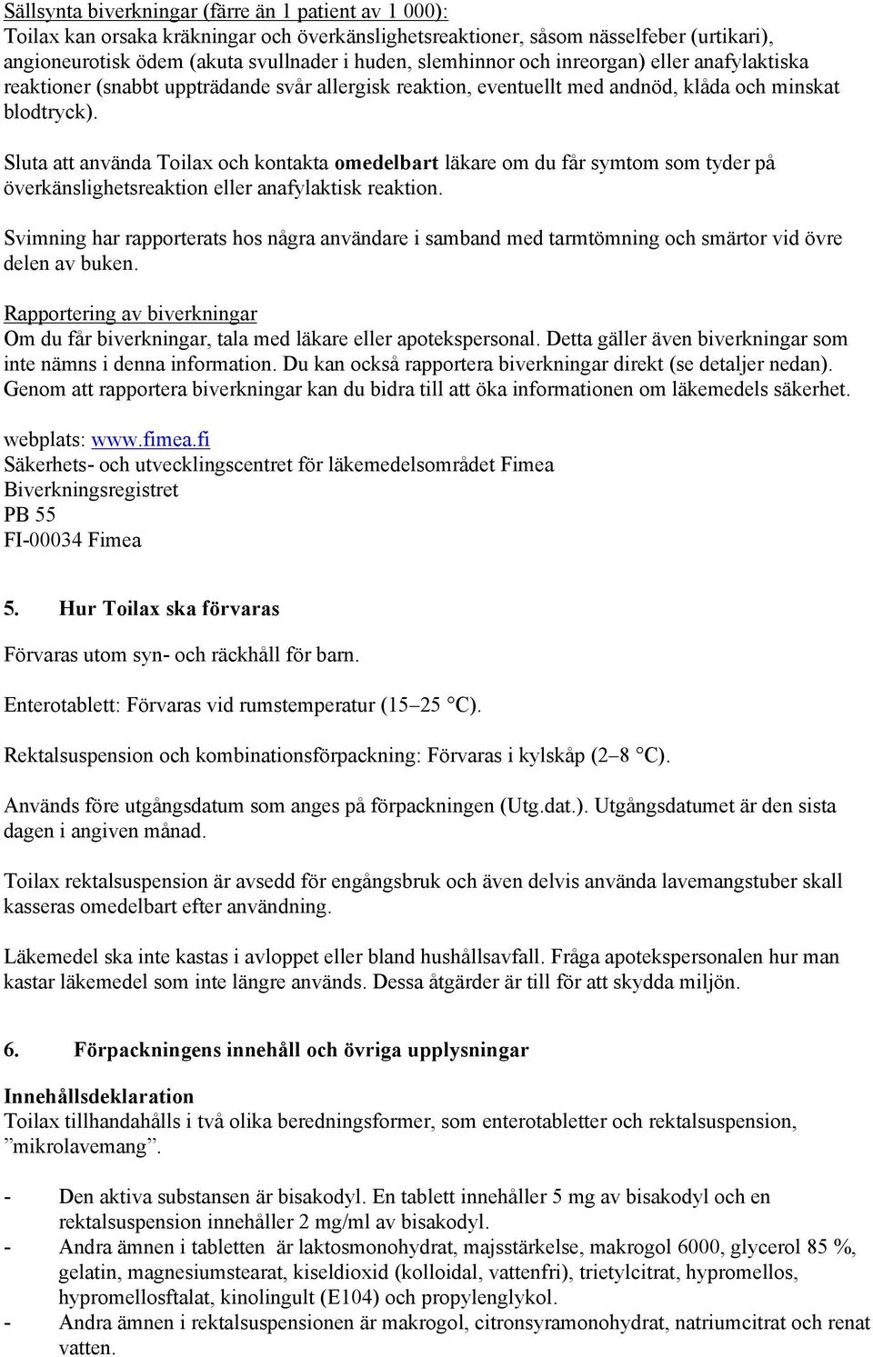 Sluta att använda Toilax och kontakta omedelbart läkare om du får symtom som tyder på överkänslighetsreaktion eller anafylaktisk reaktion.