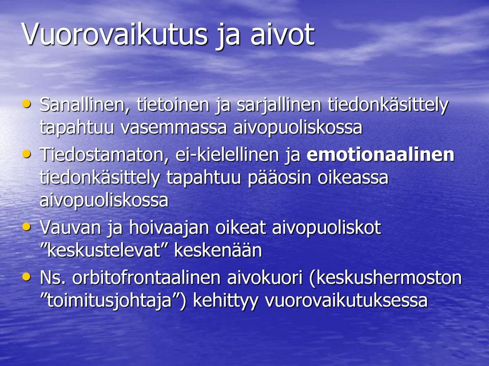 tapahtuu pääosin oikeassa aivopuoliskossa Vauvan ja hoivaajan oikeat aivopuoliskot