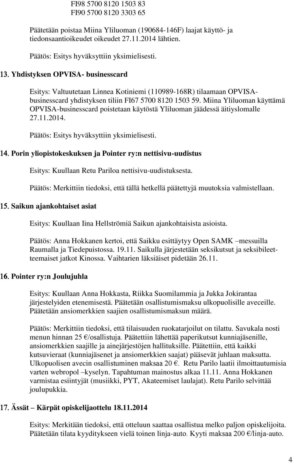 Miina Yliluoman käyttämä OPVISA-businesscard poistetaan käytöstä Yliluoman jäädessä äitiyslomalle 27.11.2014.