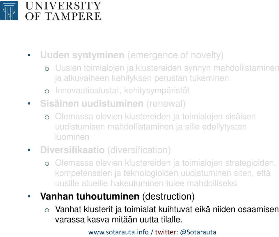 Diversifikaatio (diversification) o Olemassa olevien klustereiden ja toimialojen strategioiden, kompetenssien ja teknologioiden uudistuminen siten, että uusille