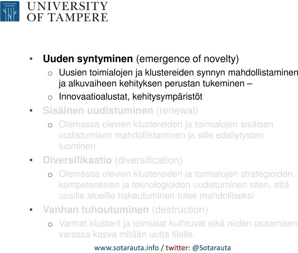 Diversifikaatio (diversification) o Olemassa olevien klustereiden ja toimialojen strategioiden, kompetenssien ja teknologioiden uudistuminen siten, että uusille