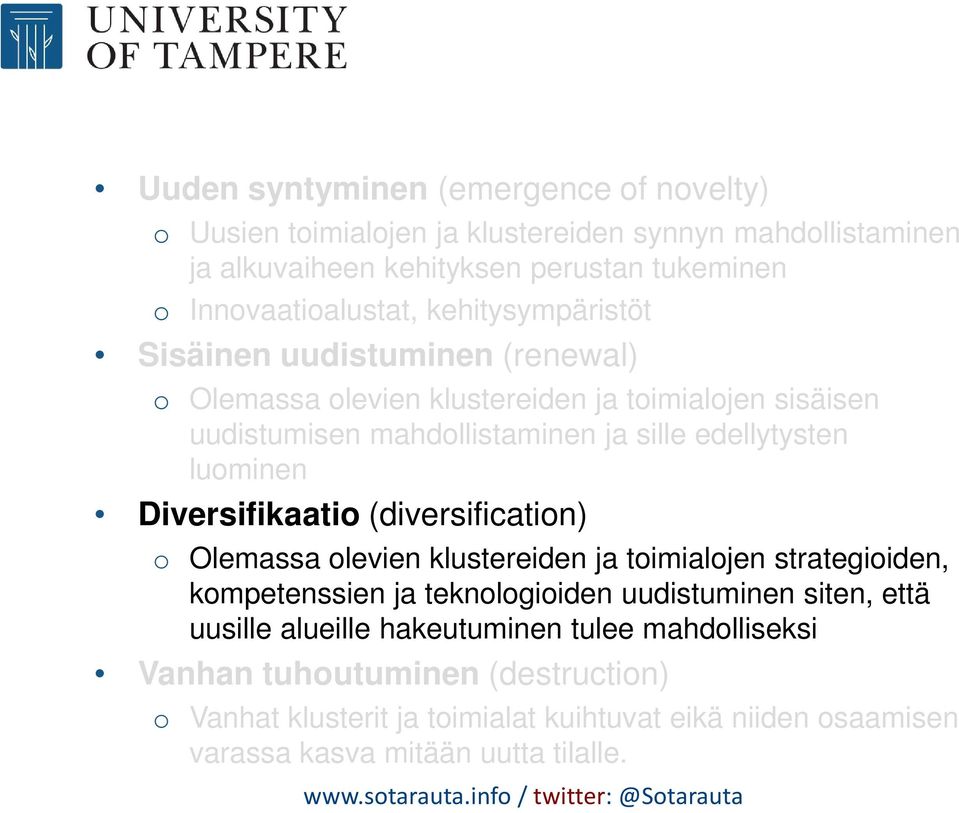 Diversifikaatio (diversification) o Olemassa olevien klustereiden ja toimialojen strategioiden, kompetenssien ja teknologioiden uudistuminen siten, että uusille