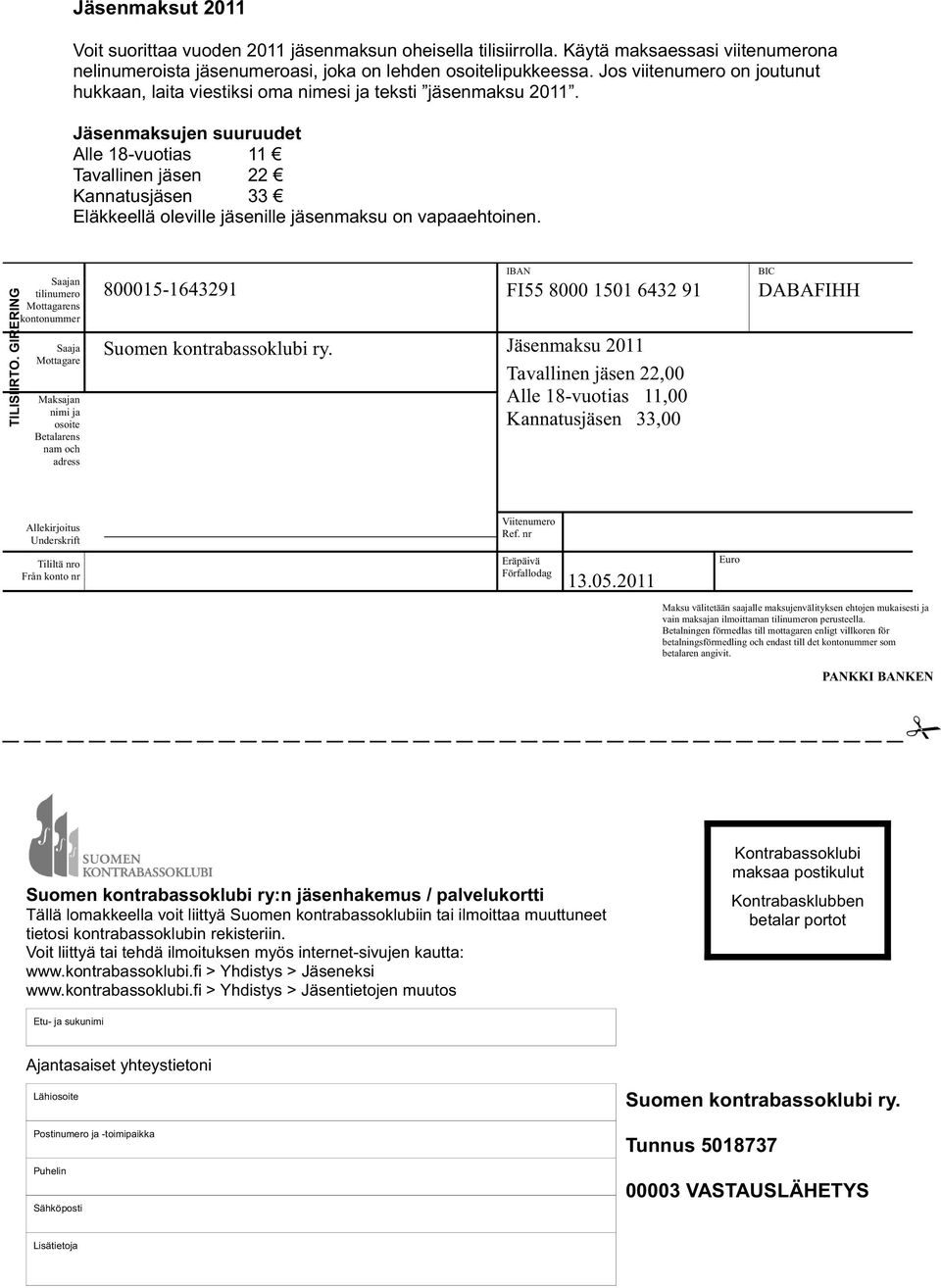 Jäsenmaksujen suuruudet Alle 18-vuotias 11 Tavallinen jäsen 22 Kannatusjäsen 33 Eläkkeellä oleville jäsenille jäsenmaksu on vapaaehtoinen. TILISIIRTO.