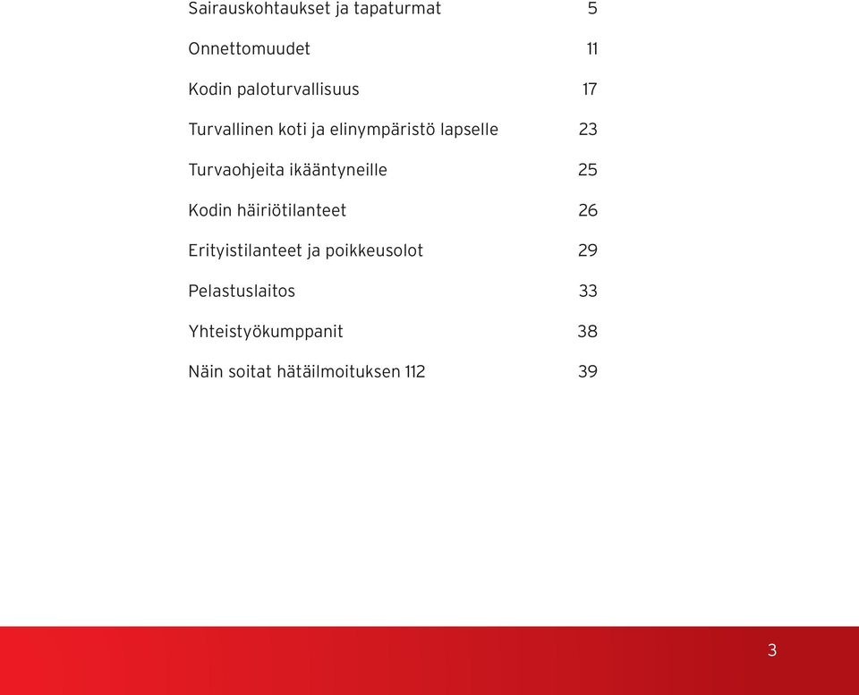 Turvaohjeita ikääntyneille 25 Kodin häiriötilanteet 26 Erityistilanteet