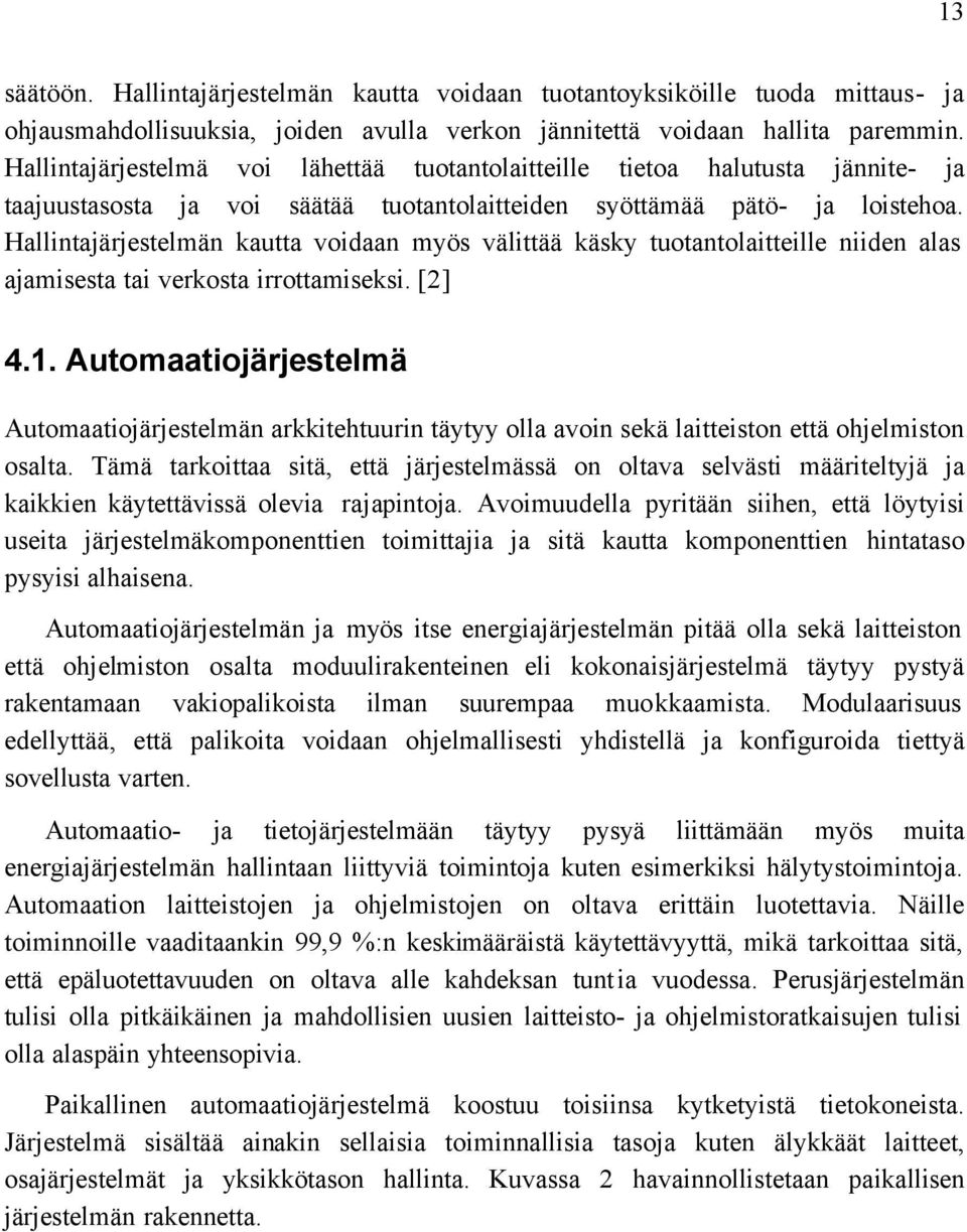 Hallintajärjestelmän kautta voidaan myös välittää käsky tuotantolaitteille niiden alas ajamisesta tai verkosta irrottamiseksi. [2] 4.1.