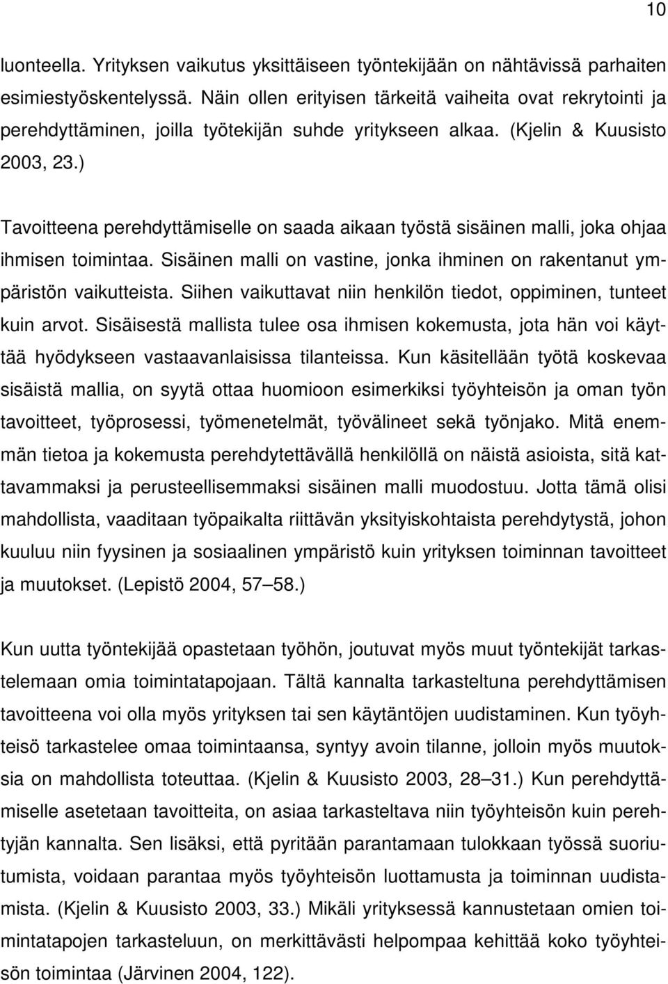 ) Tavoitteena perehdyttämiselle on saada aikaan työstä sisäinen malli, joka ohjaa ihmisen toimintaa. Sisäinen malli on vastine, jonka ihminen on rakentanut ympäristön vaikutteista.