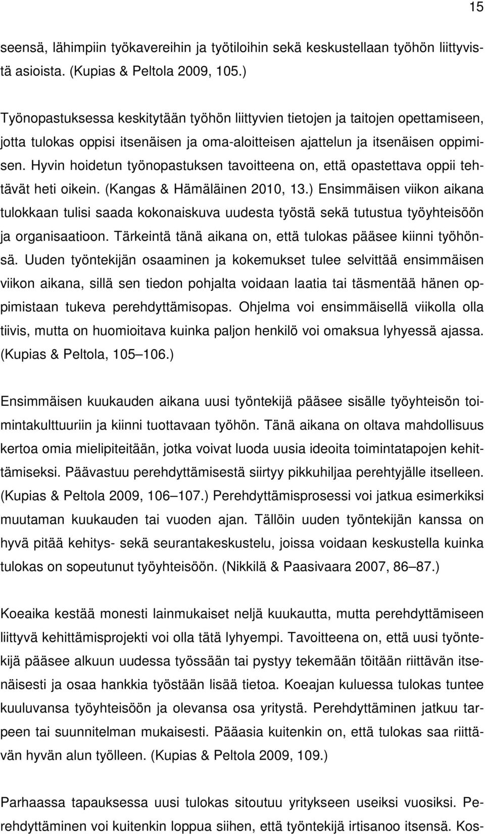 Hyvin hoidetun työnopastuksen tavoitteena on, että opastettava oppii tehtävät heti oikein. (Kangas & Hämäläinen 2010, 13.