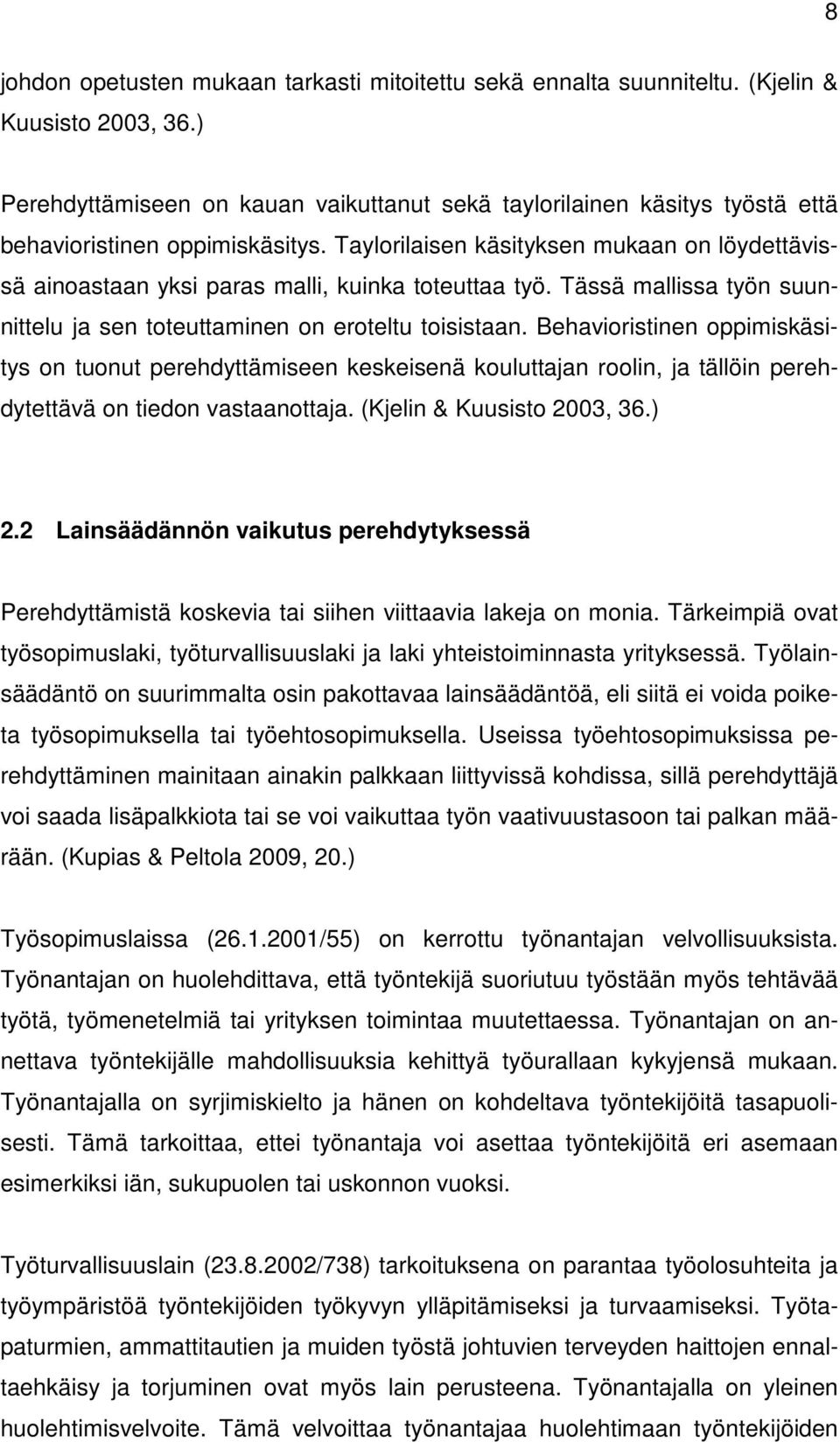 Taylorilaisen käsityksen mukaan on löydettävissä ainoastaan yksi paras malli, kuinka toteuttaa työ. Tässä mallissa työn suunnittelu ja sen toteuttaminen on eroteltu toisistaan.