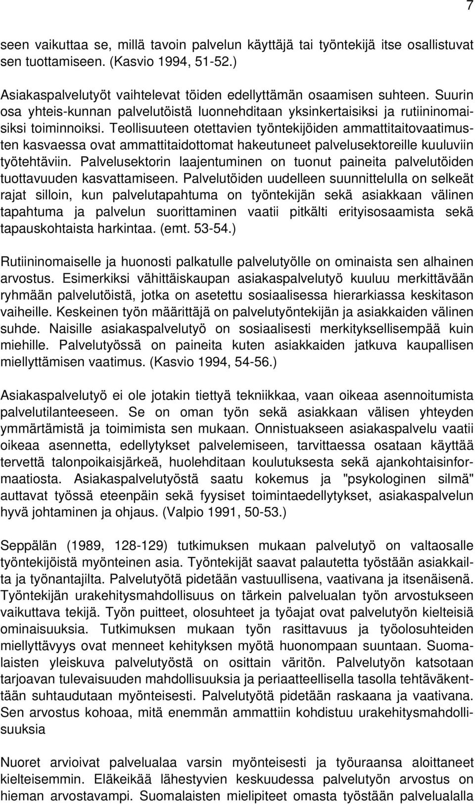 Teollisuuteen otettavien työntekijöiden ammattitaitovaatimusten kasvaessa ovat ammattitaidottomat hakeutuneet palvelusektoreille kuuluviin työtehtäviin.