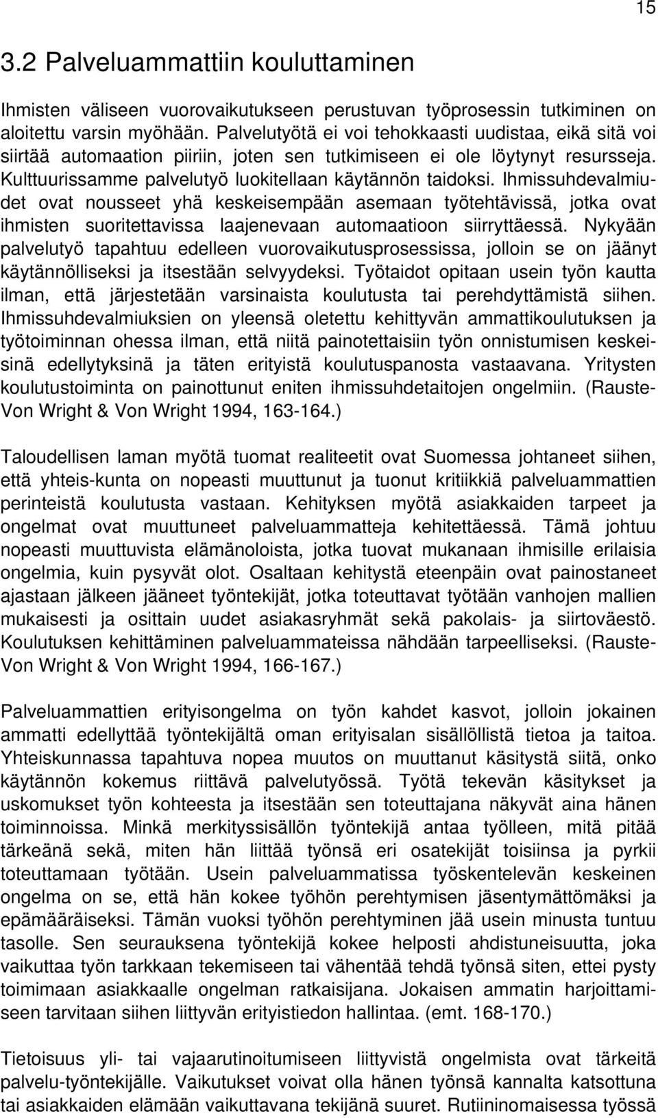 Ihmissuhdevalmiudet ovat nousseet yhä keskeisempään asemaan työtehtävissä, jotka ovat ihmisten suoritettavissa laajenevaan automaatioon siirryttäessä.