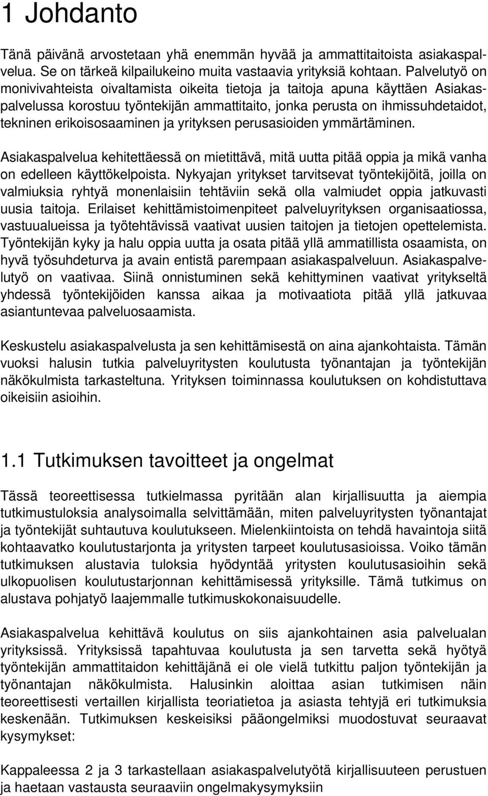 ja yrityksen perusasioiden ymmärtäminen. Asiakaspalvelua kehitettäessä on mietittävä, mitä uutta pitää oppia ja mikä vanha on edelleen käyttökelpoista.