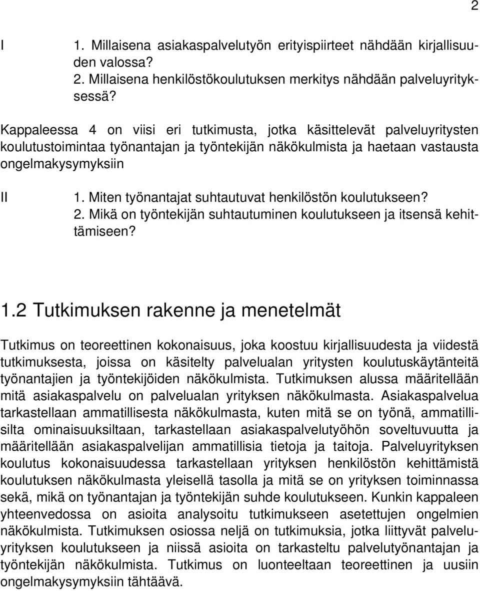 Miten työnantajat suhtautuvat henkilöstön koulutukseen? 2. Mikä on työntekijän suhtautuminen koulutukseen ja itsensä kehittämiseen? 1.