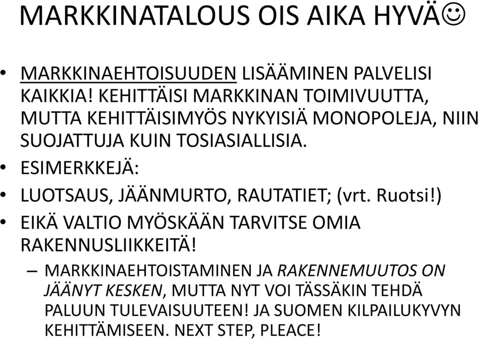 ESIMERKKEJÄ: LUOTSAUS, JÄÄNMURTO, RAUTATIET; (vrt. Ruotsi!) EIKÄ VALTIO MYÖSKÄÄN TARVITSE OMIA RAKENNUSLIIKKEITÄ!