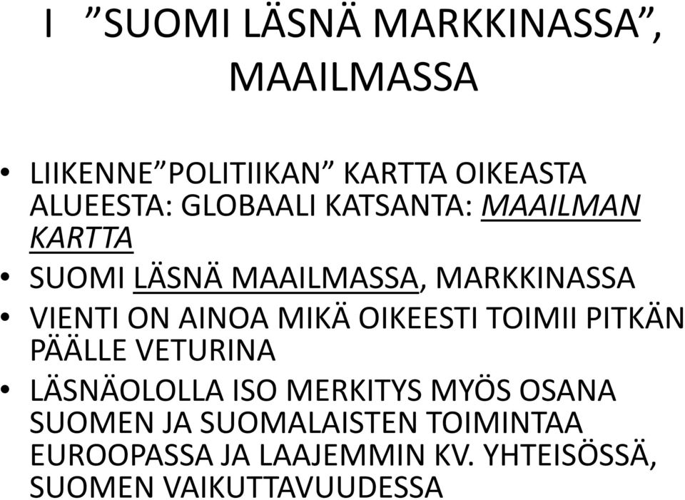 MIKÄ OIKEESTI TOIMII PITKÄN PÄÄLLE VETURINA LÄSNÄOLOLLA ISO MERKITYS MYÖS OSANA SUOMEN