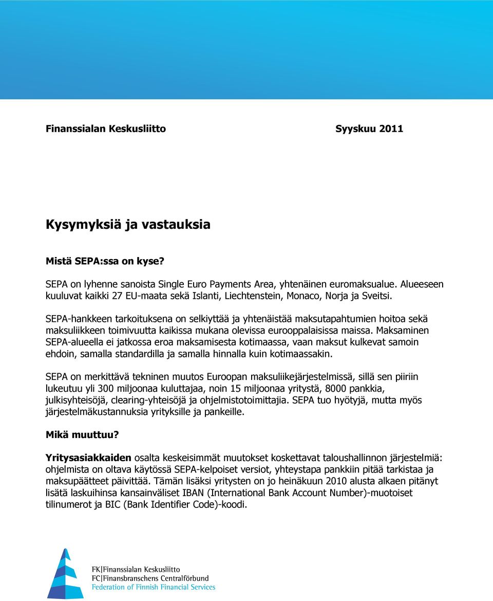 SEPA-hankkeen tarkoituksena on selkiyttää ja yhtenäistää maksutapahtumien hoitoa sekä maksuliikkeen toimivuutta kaikissa mukana olevissa eurooppalaisissa maissa.