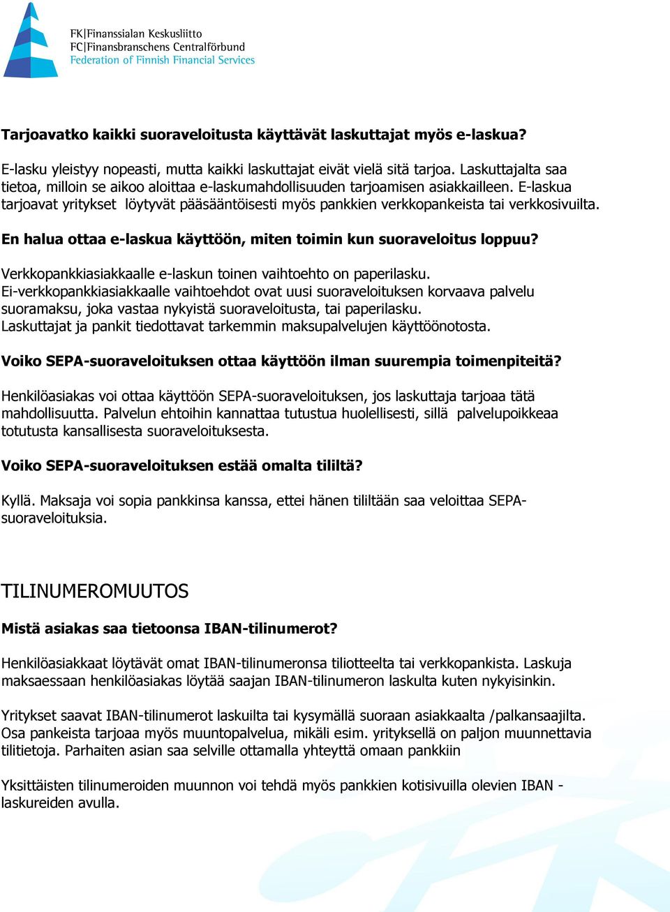 E-laskua tarjoavat yritykset löytyvät pääsääntöisesti myös pankkien verkkopankeista tai verkkosivuilta. En halua ottaa e-laskua käyttöön, miten toimin kun suoraveloitus loppuu?