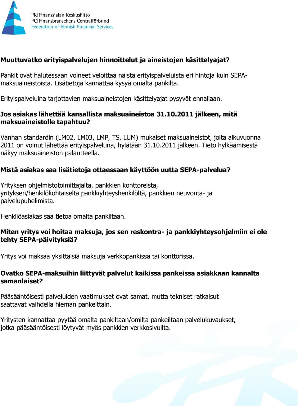 2011 jälkeen, mitä maksuaineistolle tapahtuu? Vanhan standardin (LM02, LM03, LMP, TS, LUM) mukaiset maksuaineistot, joita alkuvuonna 2011 on voinut lähettää erityispalveluna, hylätään 31.10.