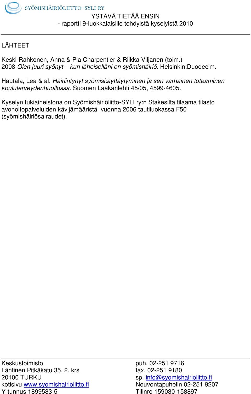 Häiriintynyt syömiskäyttäytyminen ja sen varhainen toteaminen kouluterveydenhuollossa. Suomen Lääkärilehti 45/05, 4599-4605.