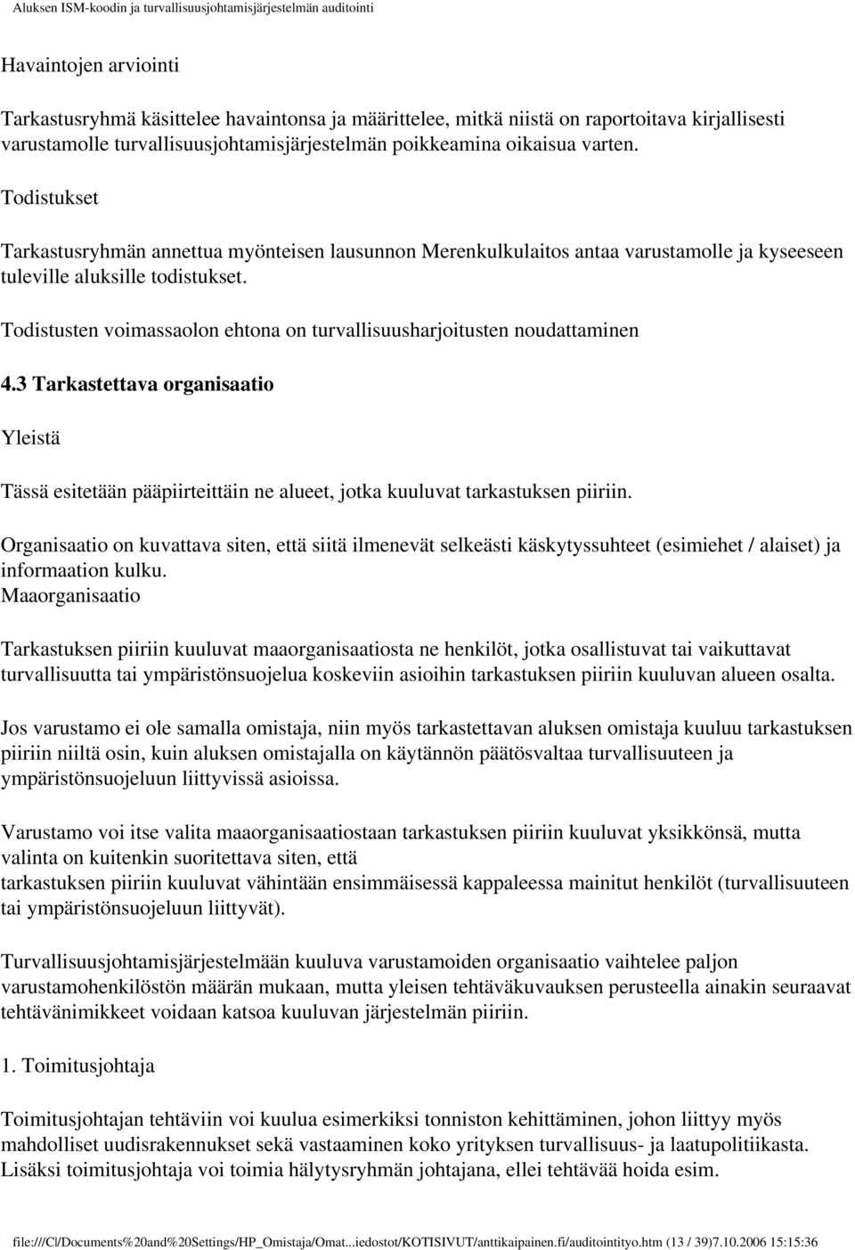 Todistusten voimassaolon ehtona on turvallisuusharjoitusten noudattaminen 4.3 Tarkastettava organisaatio Yleistä Tässä esitetään pääpiirteittäin ne alueet, jotka kuuluvat tarkastuksen piiriin.