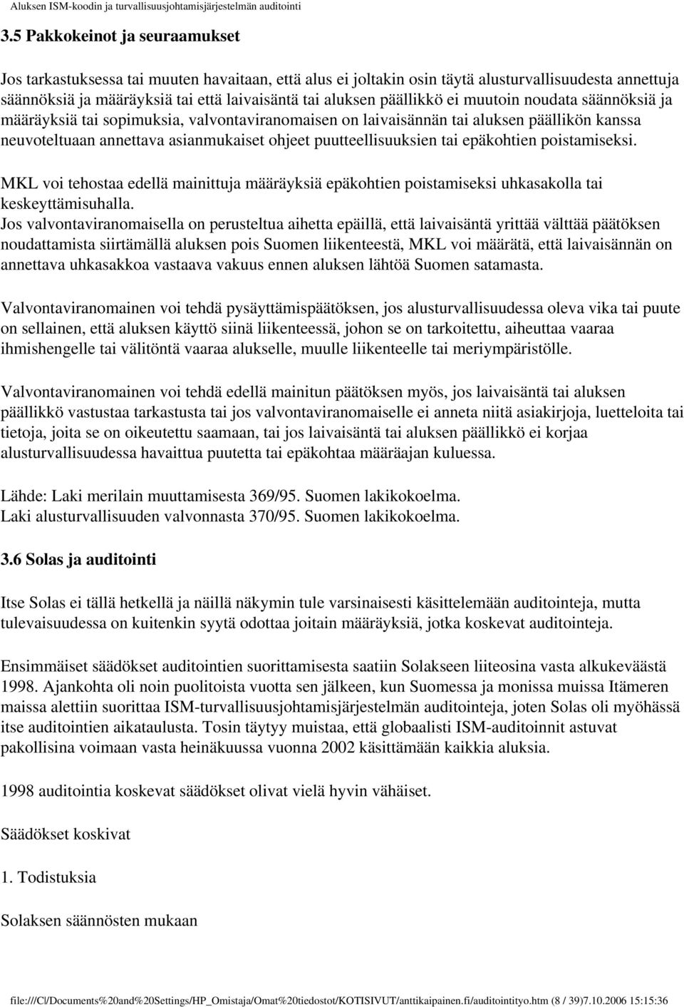 tai epäkohtien poistamiseksi. MKL voi tehostaa edellä mainittuja määräyksiä epäkohtien poistamiseksi uhkasakolla tai keskeyttämisuhalla.