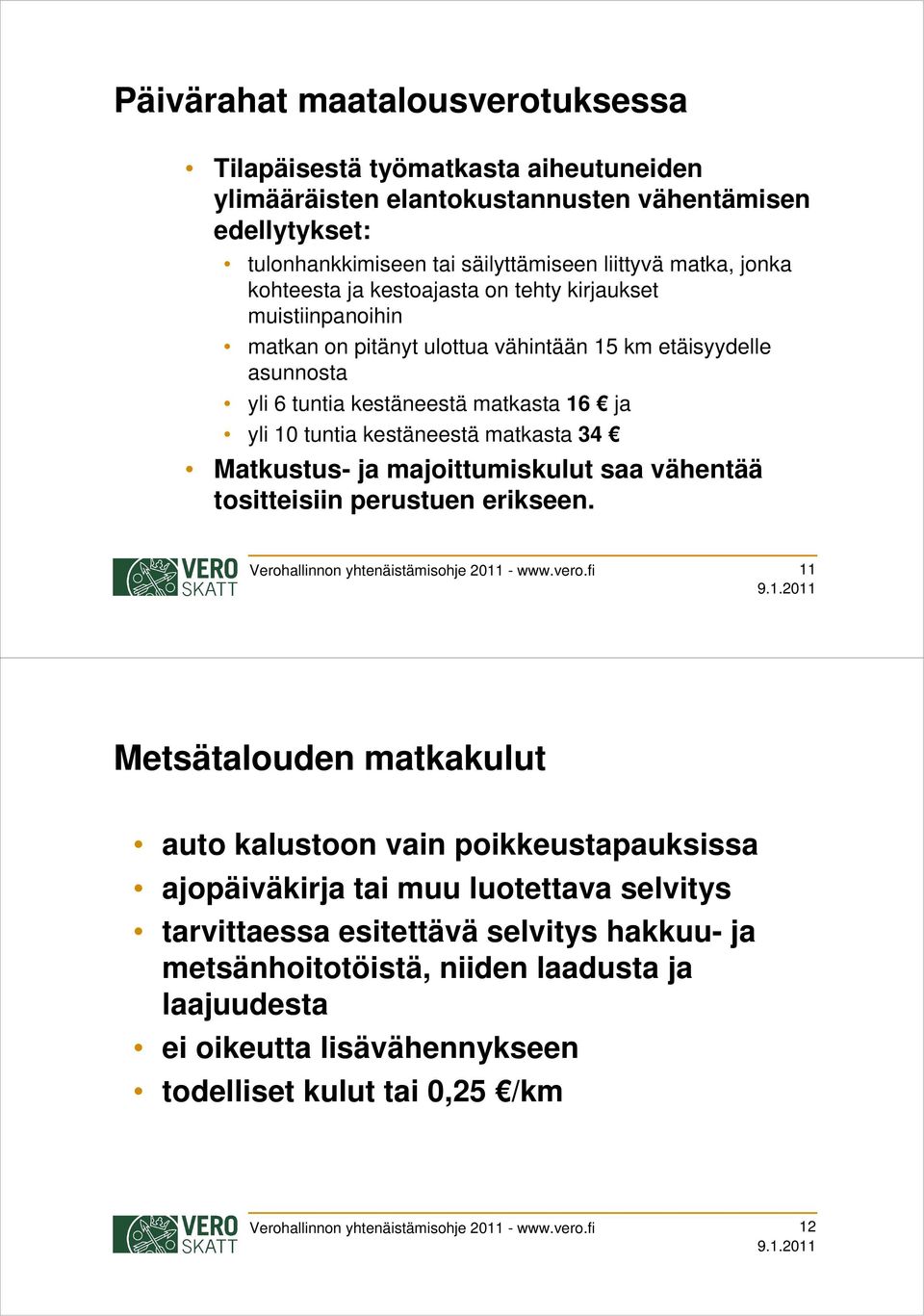 matkasta 34 Matkustus- ja majoittumiskulut saa vähentää tositteisiin perustuen erikseen. Verohallinnon yhtenäistämisohje 2011 - www.vero.