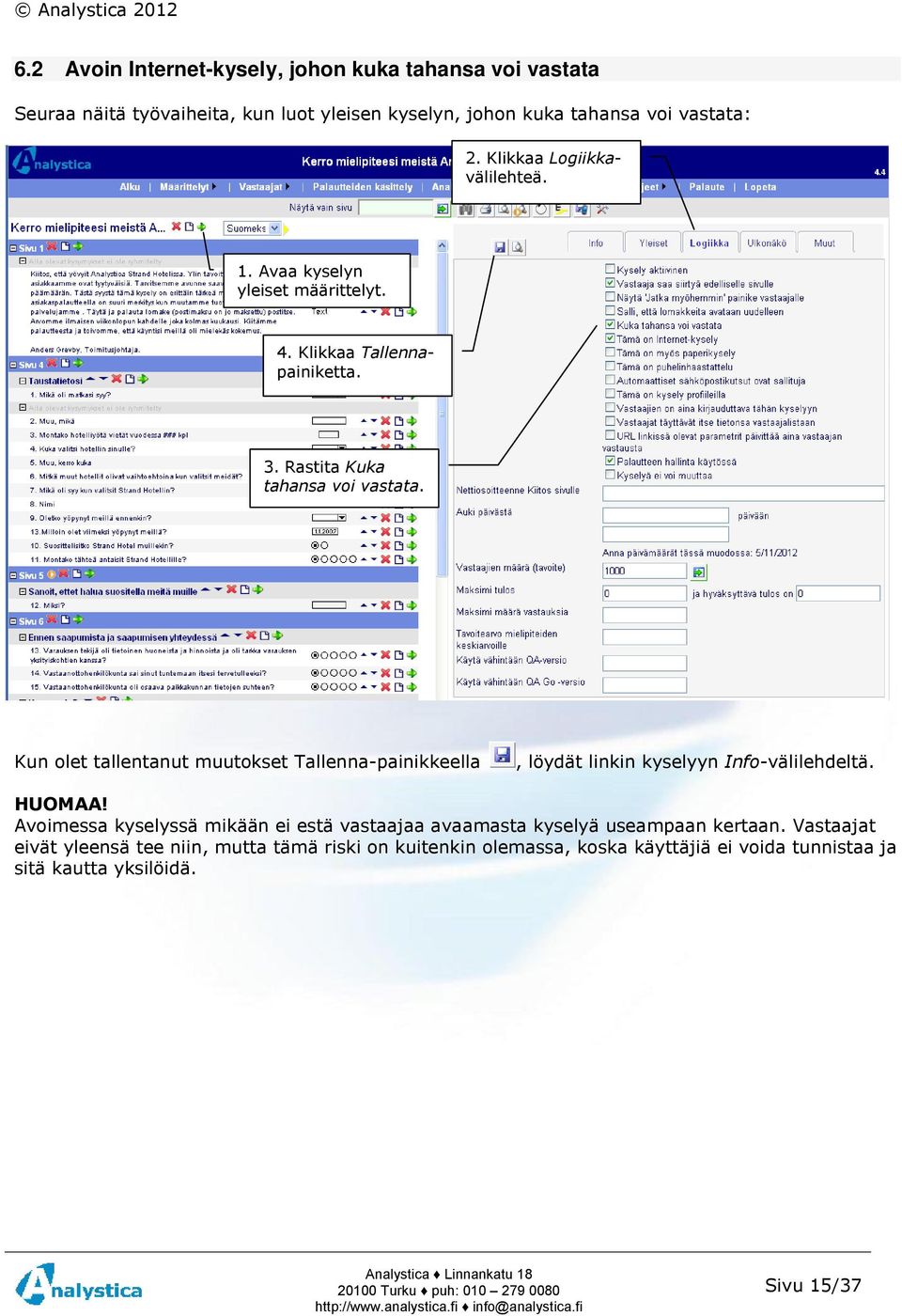 Kun olet tallentanut muutokset Tallenna-painikkeella, löydät linkin kyselyyn Info-välilehdeltä. HUOMAA!