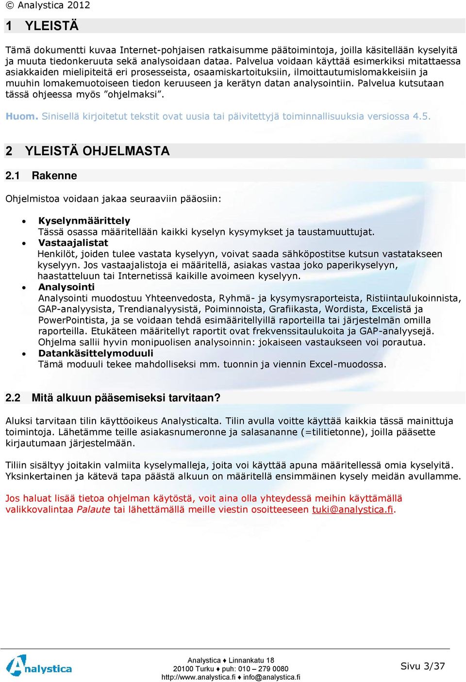 datan analysointiin. Palvelua kutsutaan tässä ohjeessa myös ohjelmaksi. Huom. Sinisellä kirjoitetut tekstit ovat uusia tai päivitettyjä toiminnallisuuksia versiossa 4.5. 2 YLEISTÄ OHJELMASTA 2.