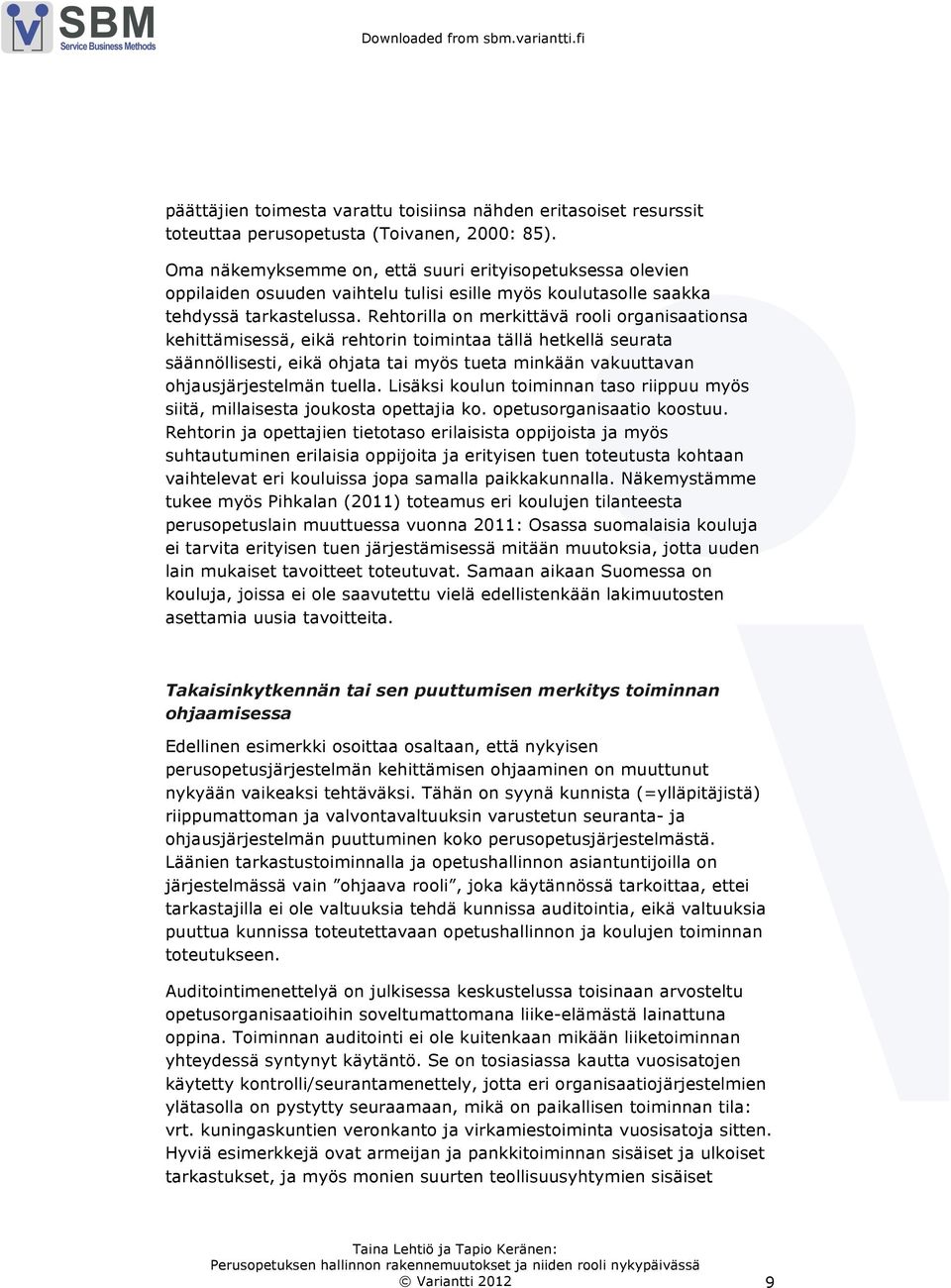 Rehtorilla on merkittävä rooli organisaationsa kehittämisessä, eikä rehtorin toimintaa tällä hetkellä seurata säännöllisesti, eikä ohjata tai myös tueta minkään vakuuttavan ohjausjärjestelmän tuella.