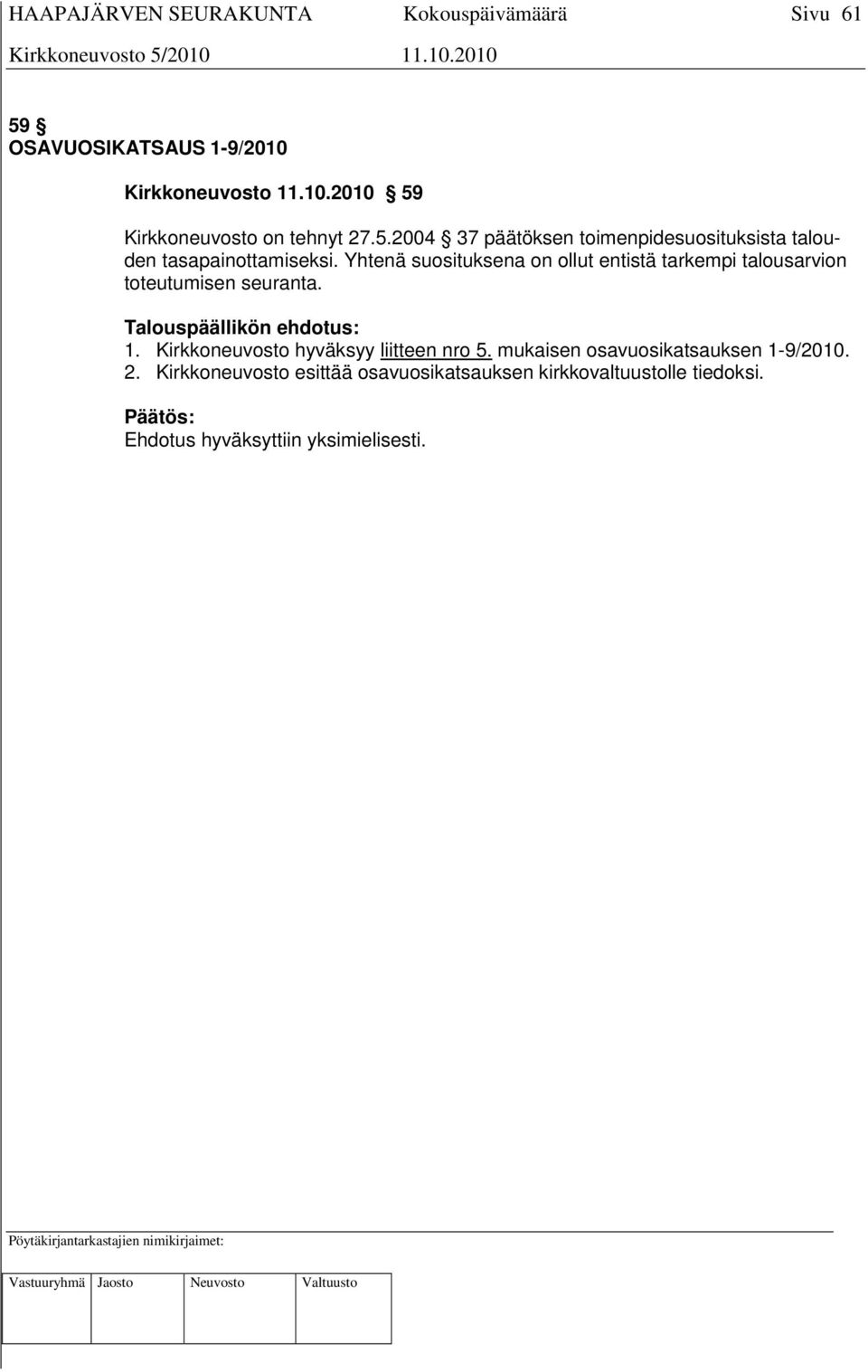 Talouspäällikön ehdotus: 1. Kirkkoneuvosto hyväksyy liitteen nro 5. mukaisen osavuosikatsauksen 1-9/2010.
