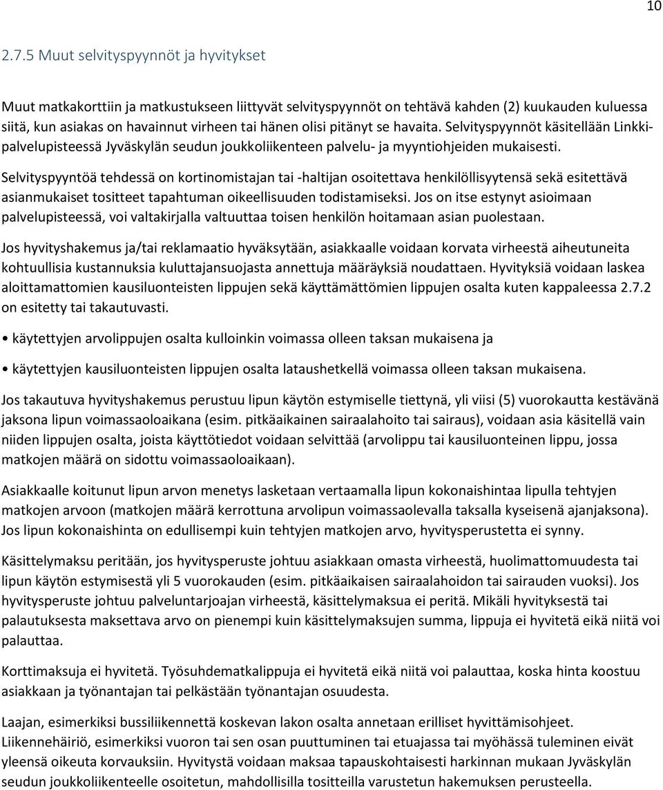 pitänyt se havaita. Selvityspyynnöt käsitellään Linkkipalvelupisteessä Jyväskylän seudun joukkoliikenteen palvelu- ja myyntiohjeiden mukaisesti.