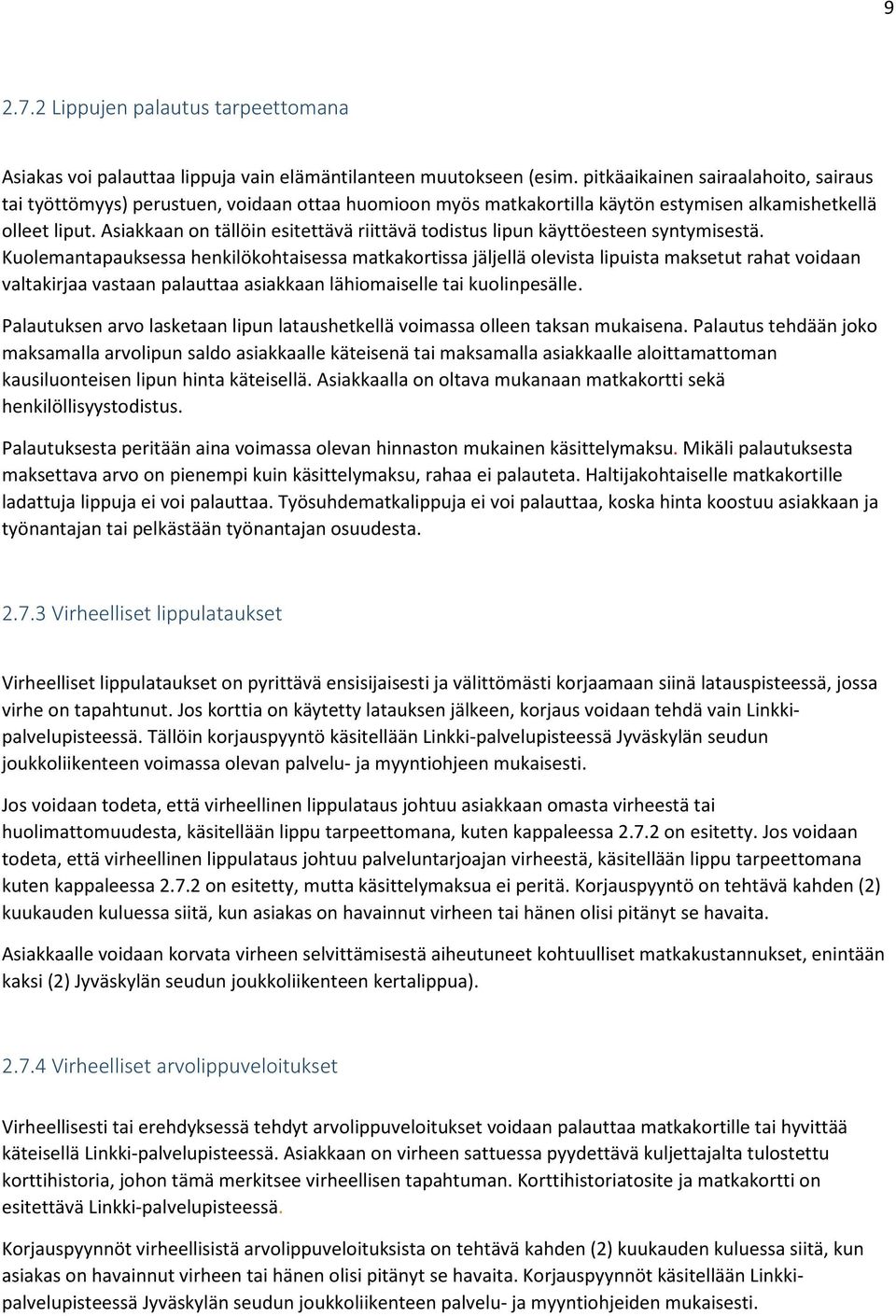 Asiakkaan on tällöin esitettävä riittävä todistus lipun käyttöesteen syntymisestä.