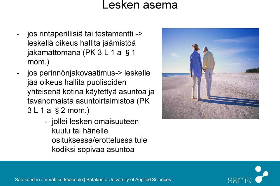 ) - jos perinnönjakovaatimus-> leskelle jää oikeus hallita puolisoiden yhteisenä kotina