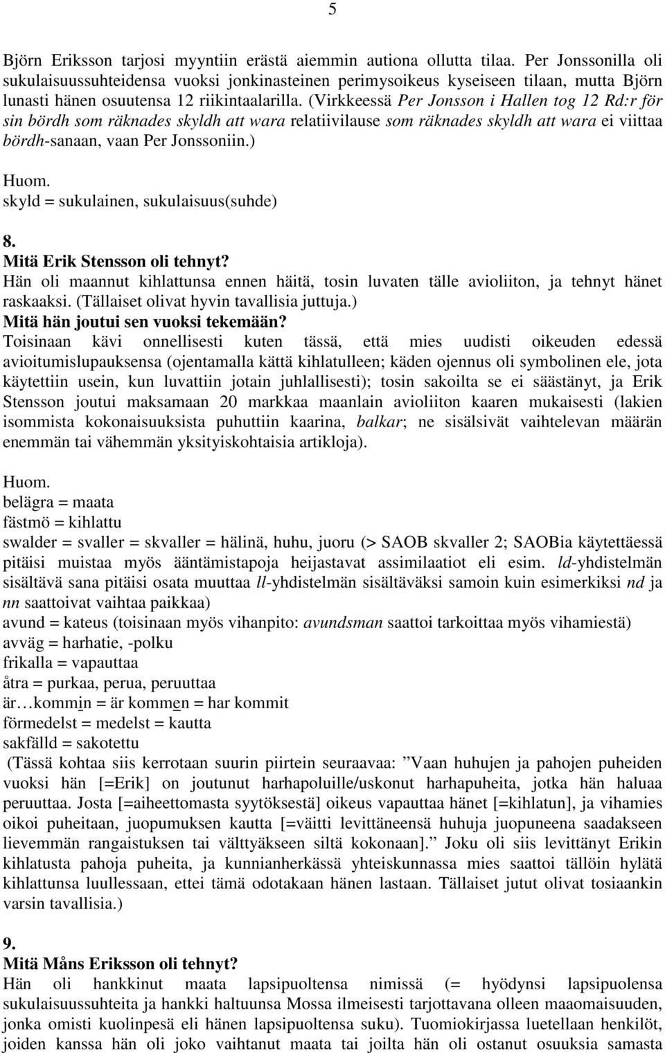 (Virkkeessä Per Jonsson i Hallen tog 12 Rd:r för sin bördh som räknades skyldh att wara relatiivilause som räknades skyldh att wara ei viittaa bördh-sanaan, vaan Per Jonssoniin.