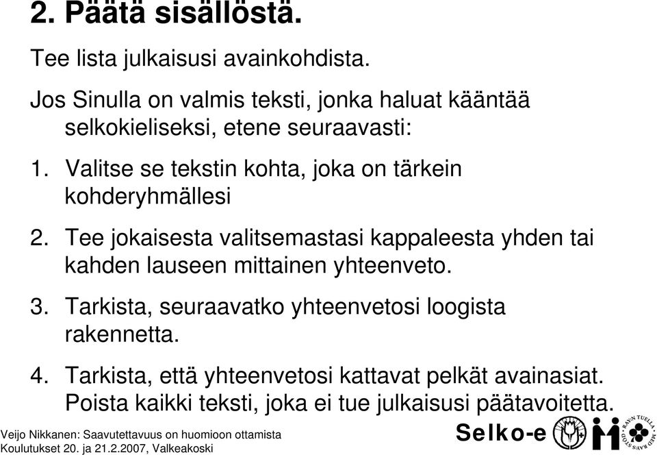 Valitse se tekstin kohta, joka on tärkein kohderyhmällesi 2.