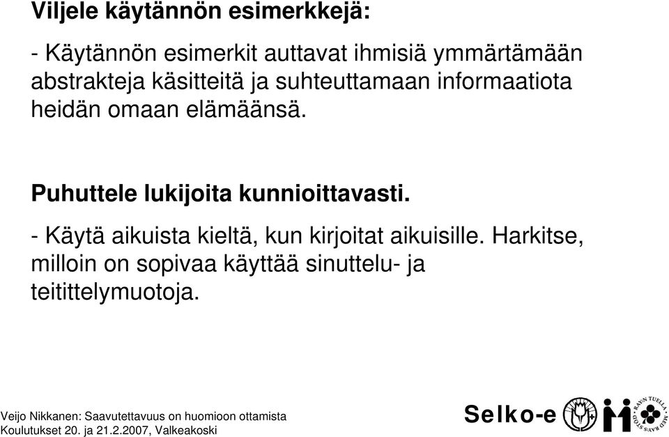 elämäänsä. Puhuttele lukijoita kunnioittavasti.