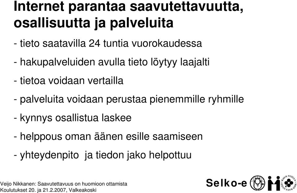 voidaan vertailla - palveluita voidaan perustaa pienemmille ryhmille - kynnys