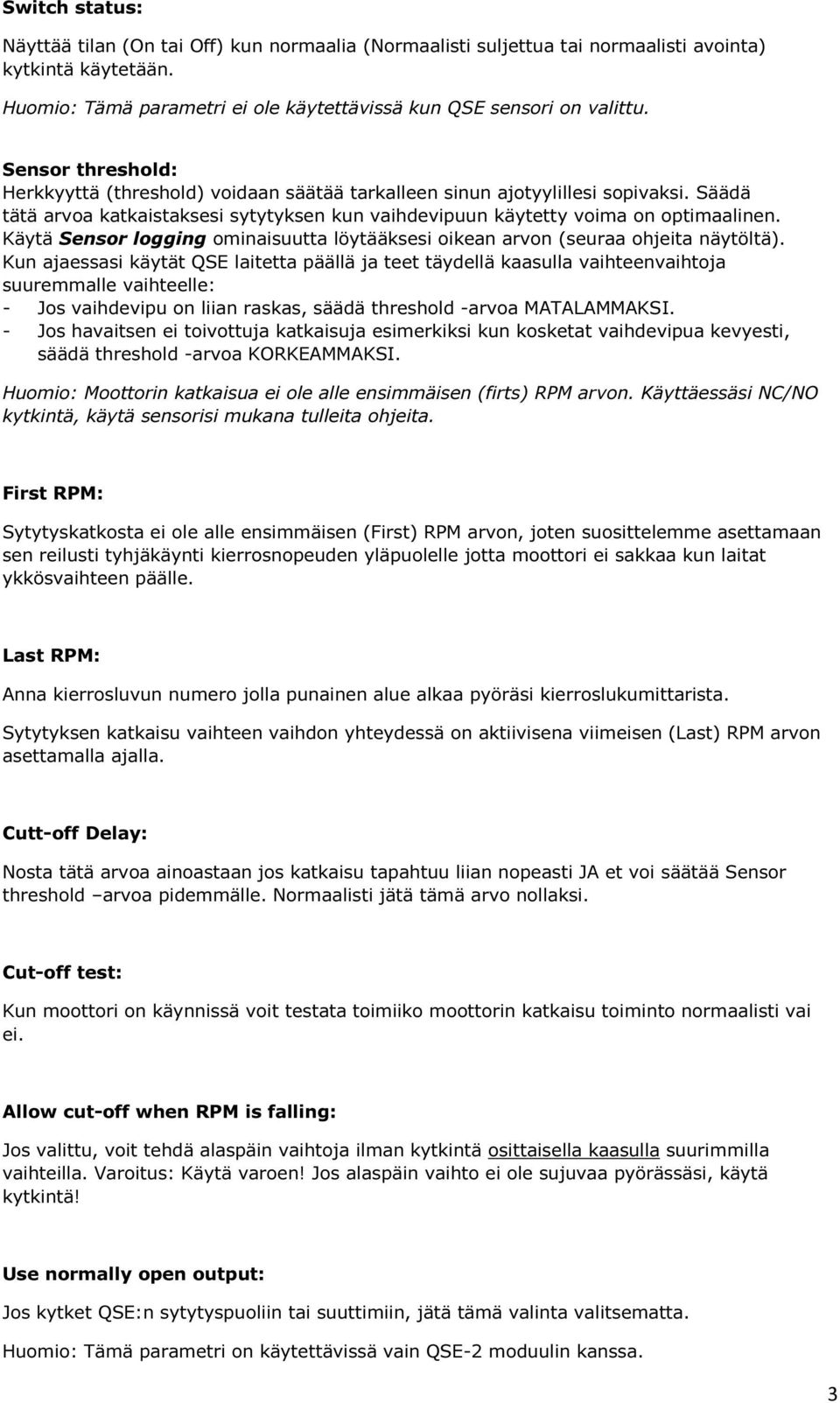 Käytä Sensor logging ominaisuutta löytääksesi oikean arvon (seuraa ohjeita näytöltä).