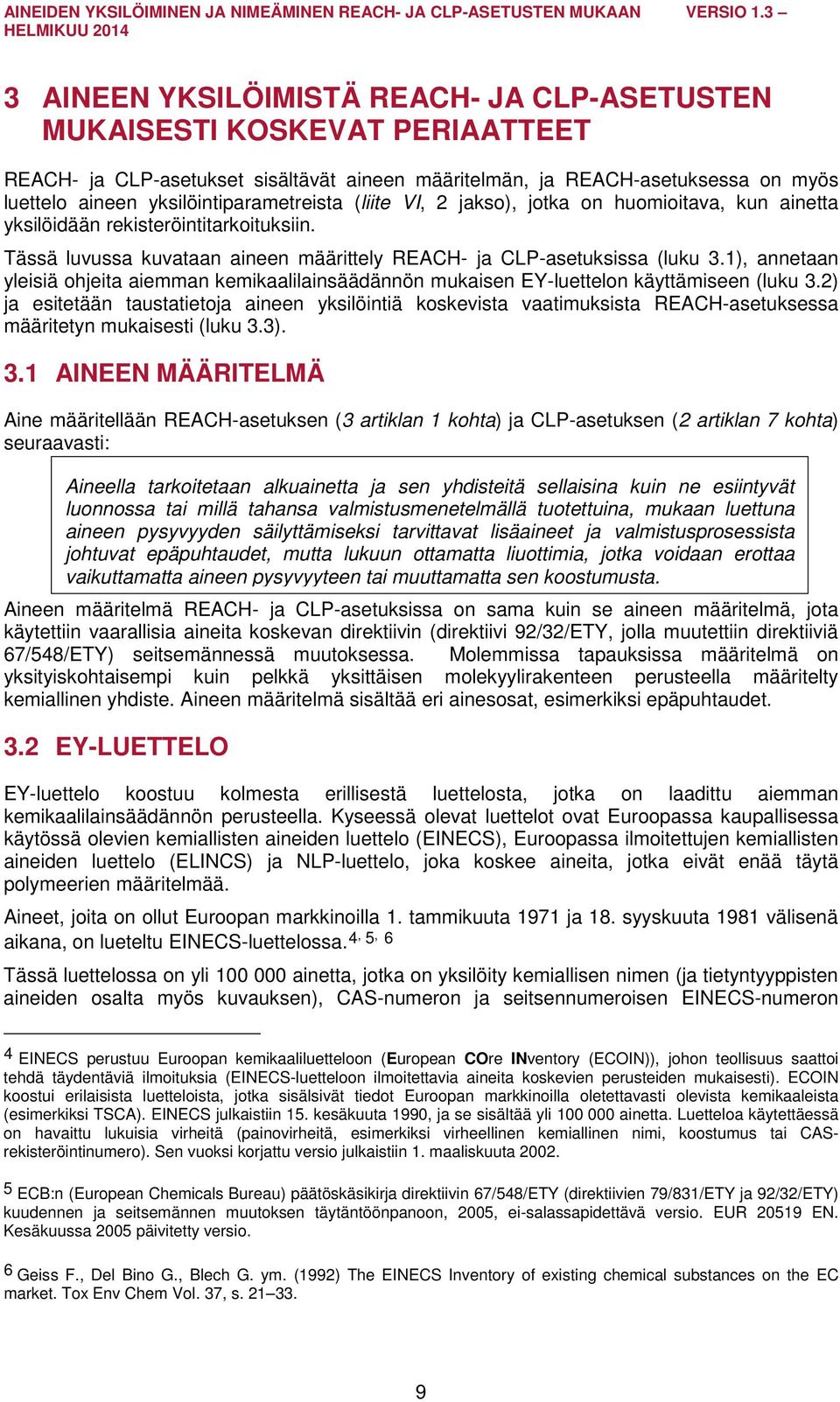 1), annetaan yleisiä ohjeita aiemman kemikaalilainsäädännön mukaisen EY-luettelon käyttämiseen (luku 3.