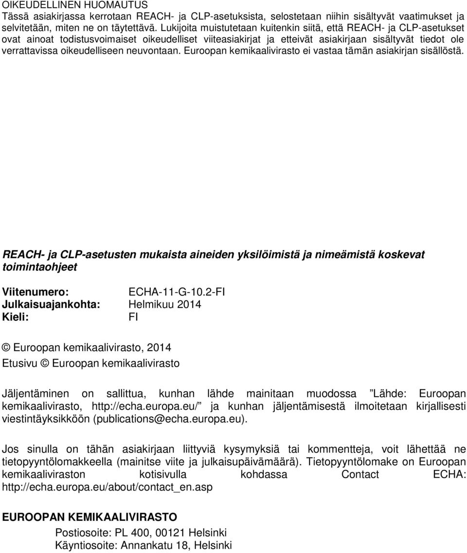 oikeudelliseen neuvontaan. Euroopan kemikaalivirasto ei vastaa tämän asiakirjan sisällöstä.