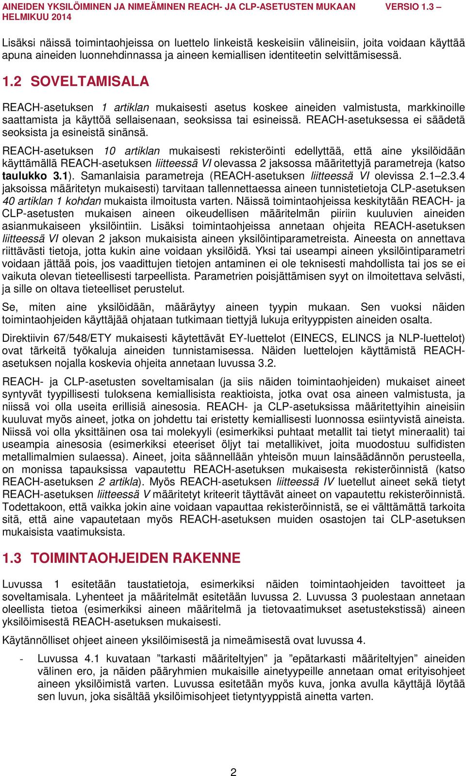 REACH-asetuksessa ei säädetä seoksista ja esineistä sinänsä.