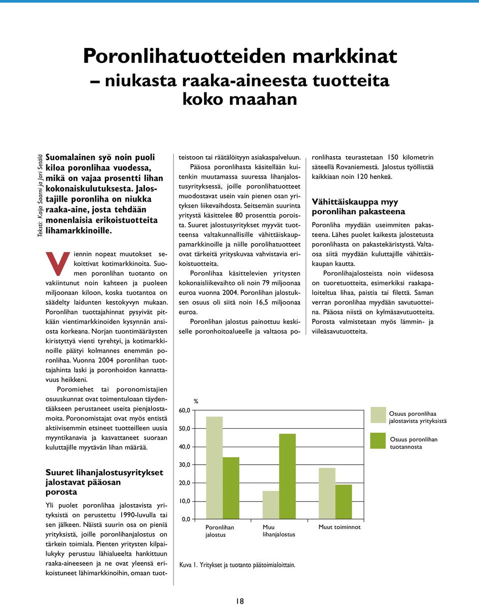 Suomen poronlihan tuotanto on vakiintunut noin kahteen ja puoleen miljoonaan kiloon, koska tuotantoa on säädelty laidunten kestokyvyn mukaan.