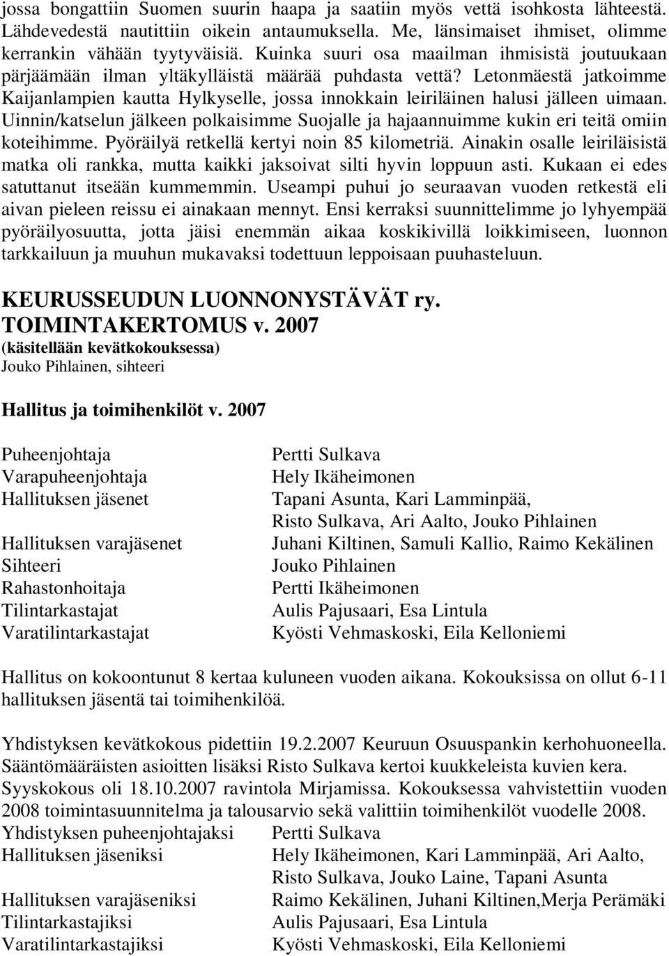 Letonmäestä jatkoimme Kaijanlampien kautta Hylkyselle, jossa innokkain leiriläinen halusi jälleen uimaan. Uinnin/katselun jälkeen polkaisimme Suojalle ja hajaannuimme kukin eri teitä omiin koteihimme.