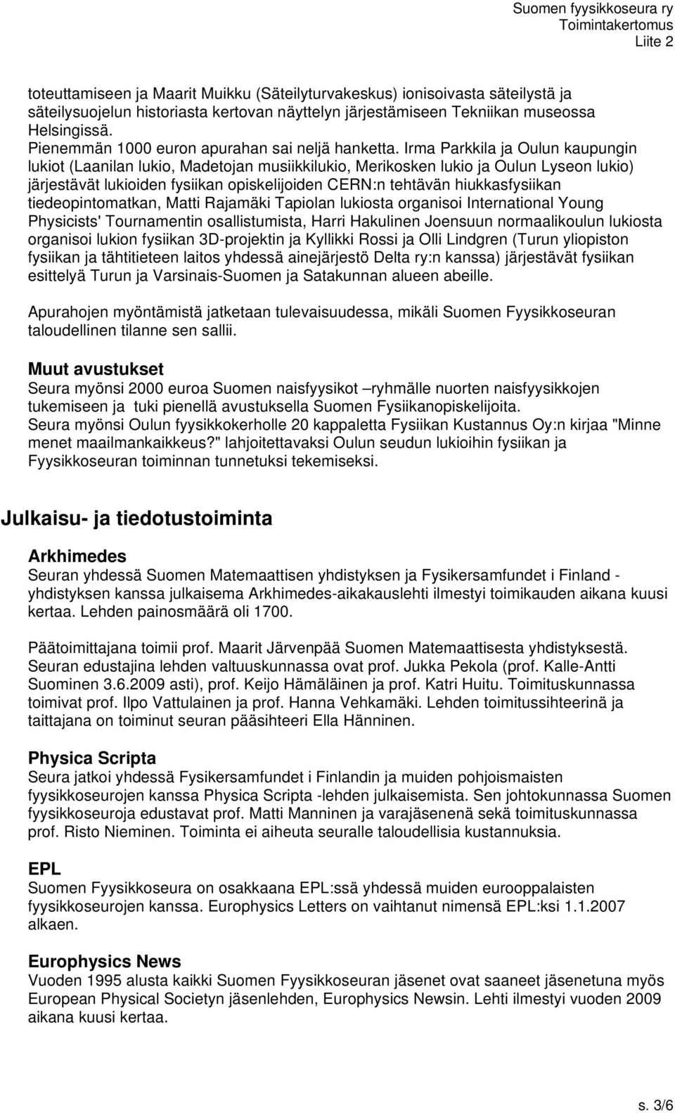 Irma Parkkila ja Oulun kaupungin lukiot (Laanilan lukio, Madetojan musiikkilukio, Merikosken lukio ja Oulun Lyseon lukio) järjestävät lukioiden fysiikan opiskelijoiden CERN:n tehtävän hiukkasfysiikan