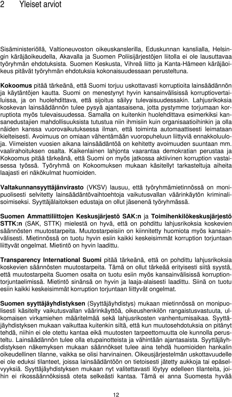 Kokoomus pitää tärkeänä, että Suomi torjuu uskottavasti korruptioita lainsäädännön ja käytäntöjen kautta.