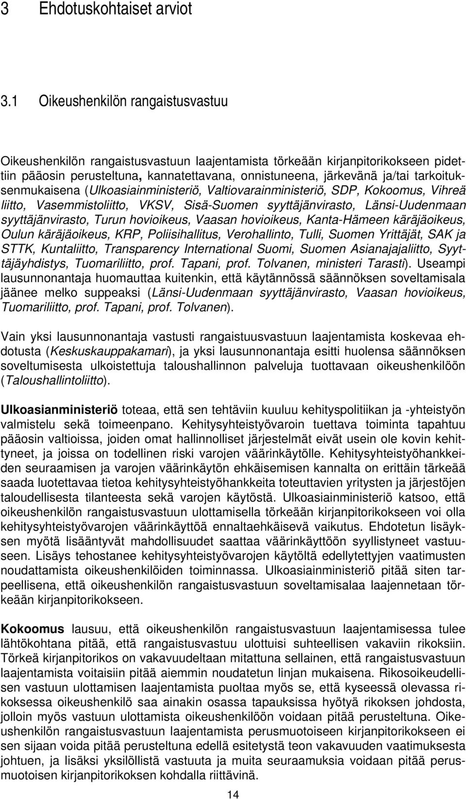 tarkoituksenmukaisena (Ulkoasiainministeriö, Valtiovarainministeriö, SDP, Kokoomus, Vihreä liitto, Vasemmistoliitto, VKSV, Sisä-Suomen syyttäjänvirasto, Länsi-Uudenmaan syyttäjänvirasto, Turun