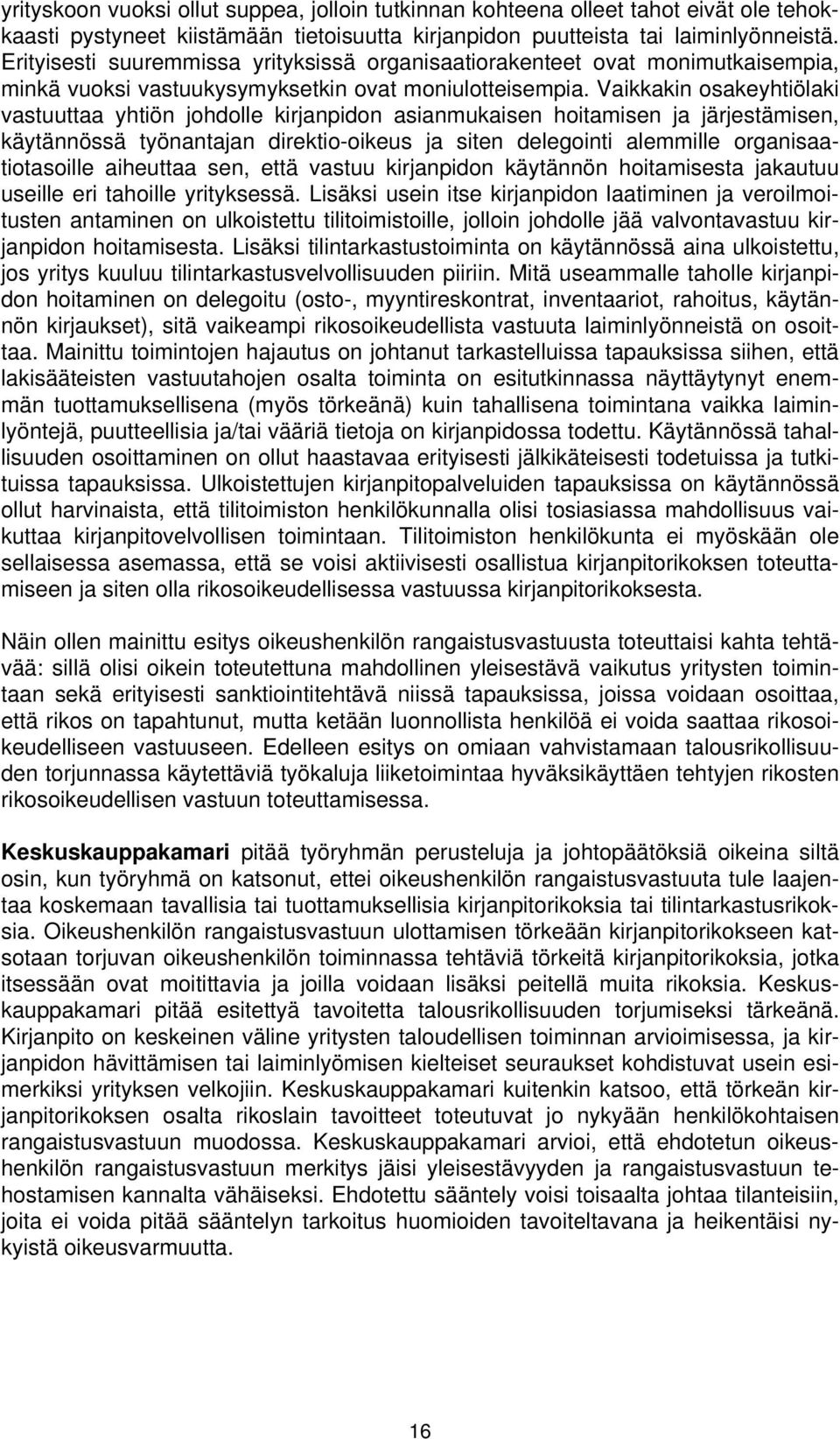 Vaikkakin osakeyhtiölaki vastuuttaa yhtiön johdolle kirjanpidon asianmukaisen hoitamisen ja järjestämisen, käytännössä työnantajan direktio-oikeus ja siten delegointi alemmille organisaatiotasoille