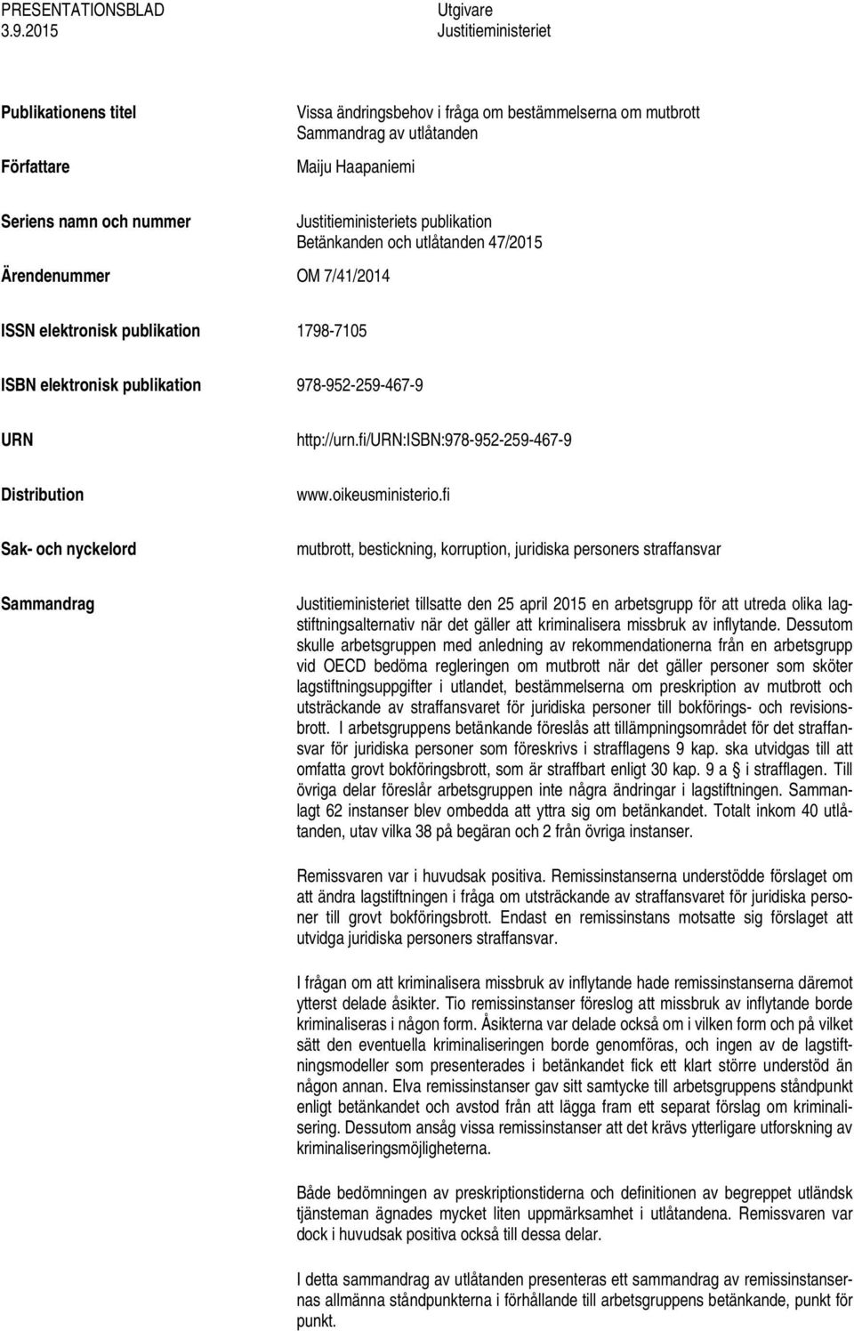 Ärendenummer OM 7/41/2014 Justitieministeriets publikation Betänkanden och utlåtanden 47/2015 ISSN elektronisk publikation 1798-7105 ISBN elektronisk publikation 978-952-259-467-9 URN http://urn.