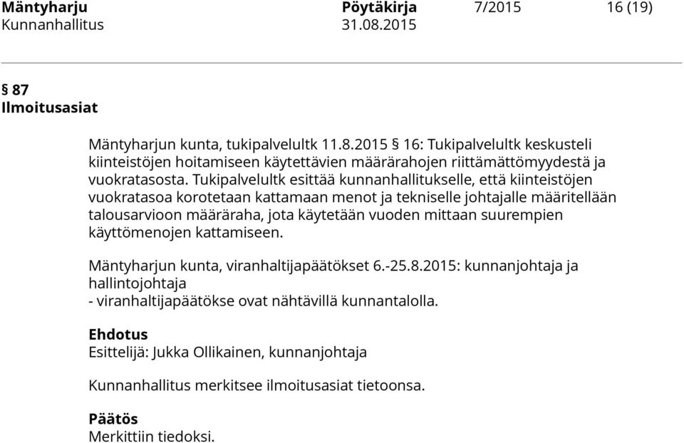 vuoden mittaan suurempien käyttömenojen kattamiseen. Mäntyharjun kunta, viranhaltijapäätökset 6.-25.8.