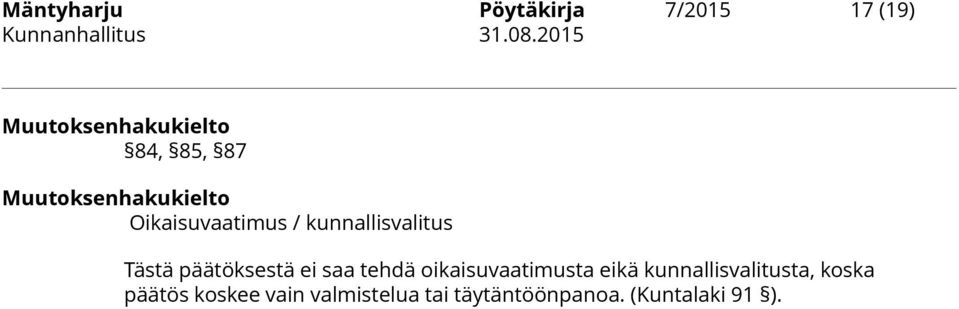 päätöksestä ei saa tehdä oikaisuvaatimusta eikä kunnallisvalitusta,